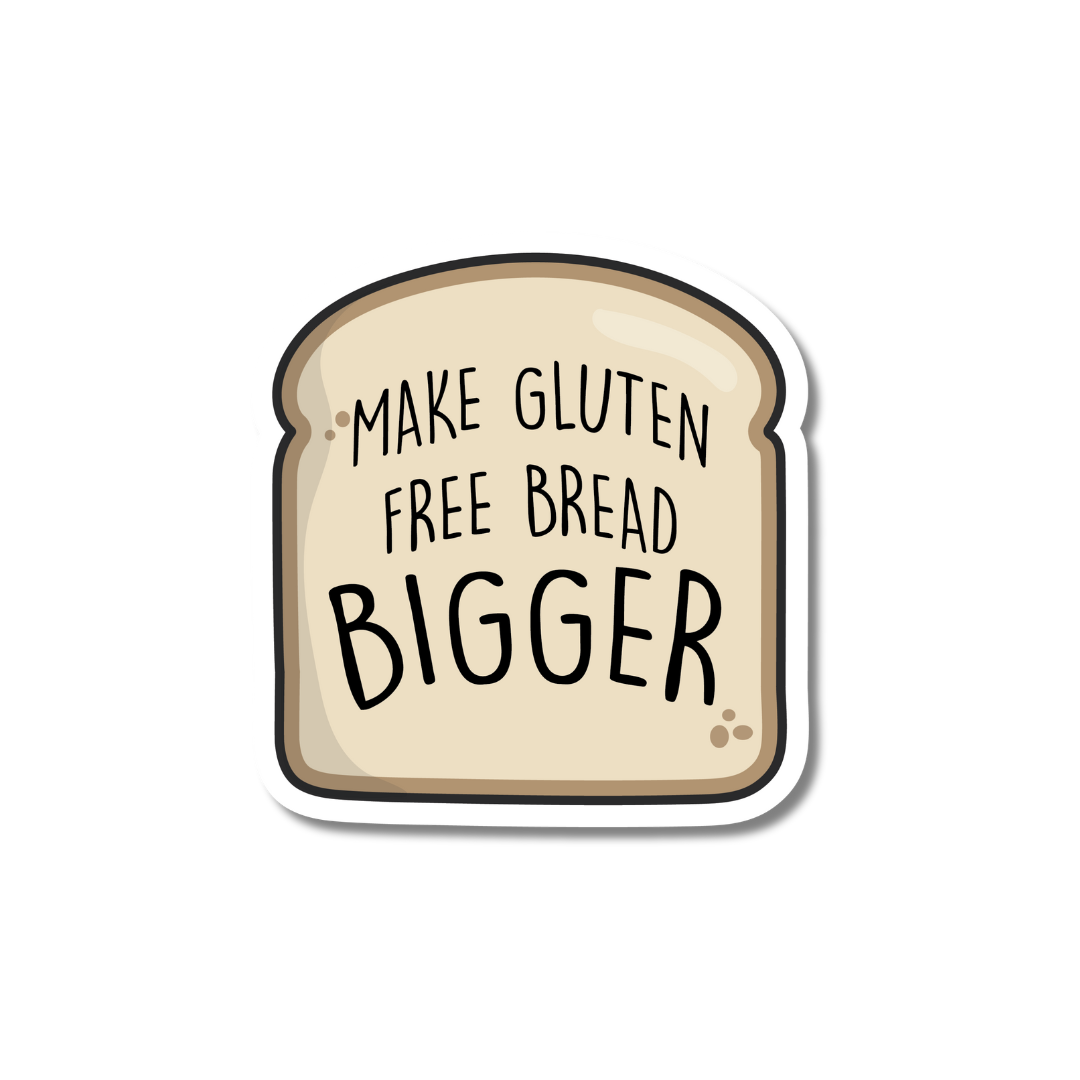 Make Gluten Free Bread Bigger Sticker